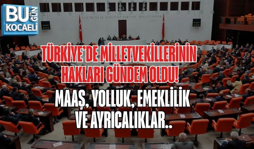 TÜRKİYE’DE MİLLETVEKİLLERİNİN HAKLARI GÜNDEM OLDU: MAAŞ, YOLLUK, EMEKLİLİK VE AYRICALIKLAR..