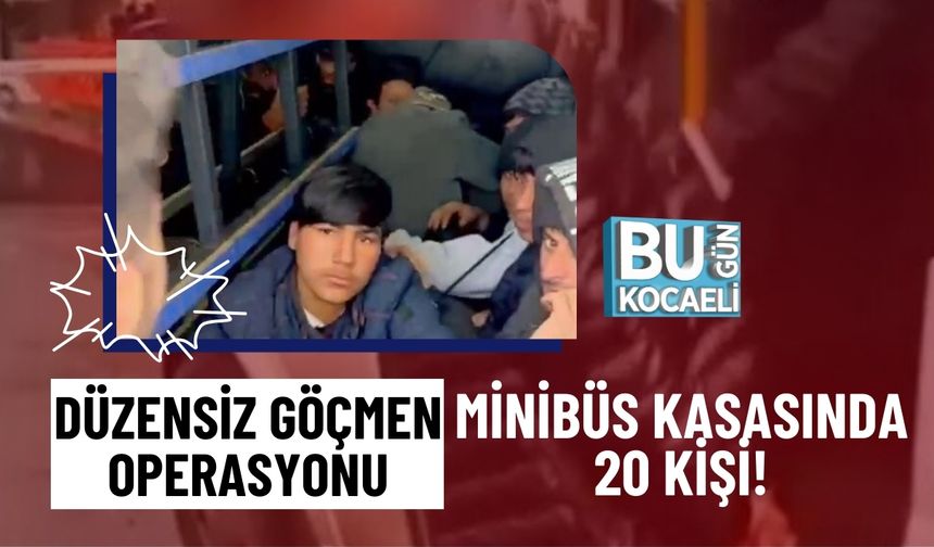 DÜZENSİZ GÖÇMEN OPERASYONU: MİNİBÜS KASASINDA 20 KİŞİ!