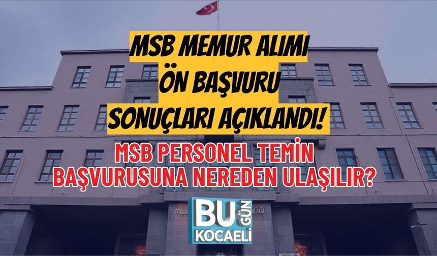 MSB MEMUR ALIMI ÖN BAŞVURU SONUÇLARI AÇIKLANDI! MSB PERSONEL TEMİN BAŞVURUSUNA NEREDEN ULAŞILIR?