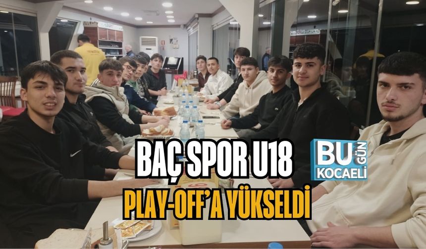 BAÇ SPOR U18 PLAY-OFF’A YÜKSELDİ