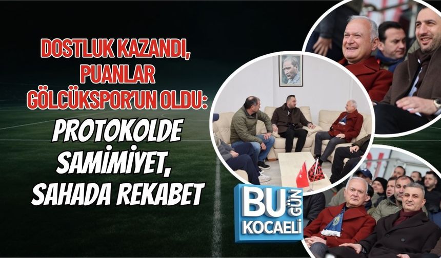 DOSTLUK KAZANDI, PUANLAR GÖLCÜKSPOR’UN OLDU: PROTOKOLDE SAMİMİYET, SAHADA REKABET