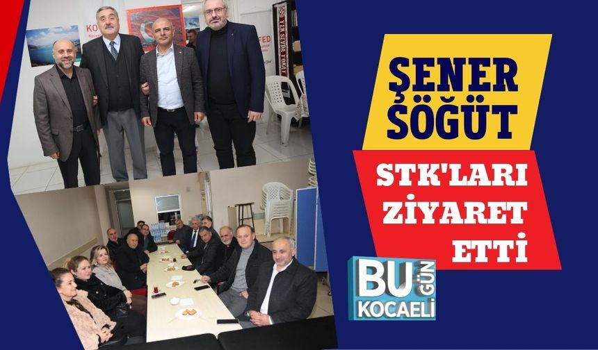 ŞENER SÖĞÜT STK'LARI ZİYARET ETTİ
