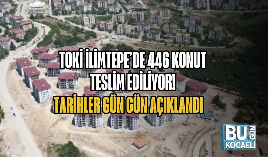 TOKİ İLİMTEPE’DE 446 KONUT TESLİM EDİLİYOR! TARİHLER GÜN GÜN AÇIKLANDI