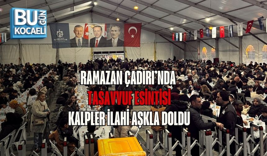RAMAZAN ÇADIRI’NDA TASAVVUF ESİNTİSİ: KALPLER İLAHİ AŞKLA DOLDU