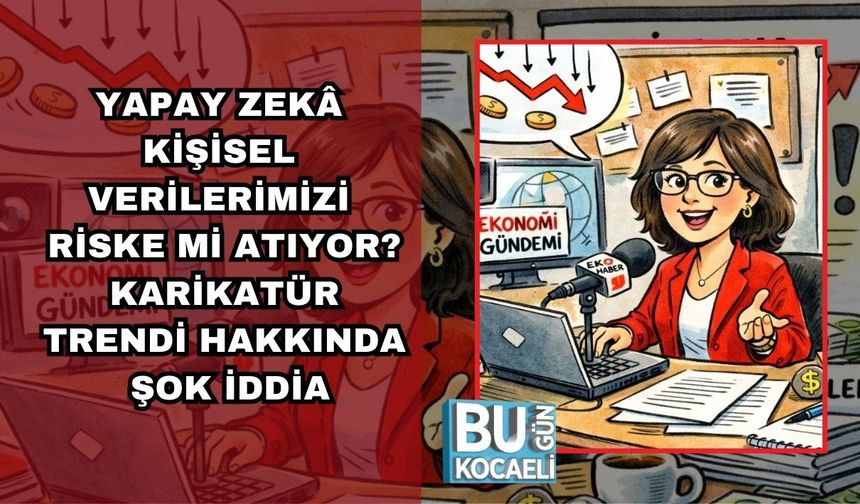 YAPAY ZEKÂ KİŞİSEL VERİLERİMİZİ RİSKE Mİ ATIYOR? KARİKATÜR TRENDİ HAKKINDA ŞOK İDDİA