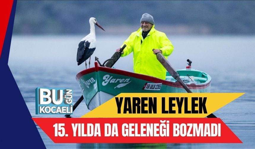 YAREN LEYLEK 15. YILDA DA GELENEĞİ BOZMADI