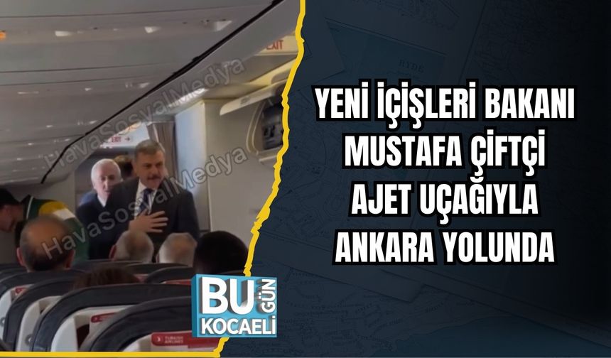 YENİ İÇİŞLERİ BAKANI MUSTAFA ÇİFTÇİ, AJET UÇAĞIYLA ANKARA YOLUNDA