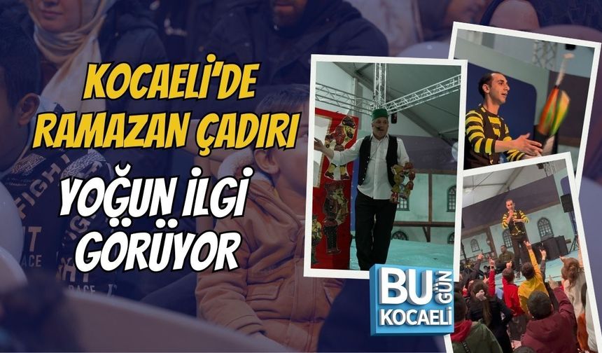 KOCAELİ’DE RAMAZAN ÇADIRI YOĞUN İLGİ GÖRÜYOR