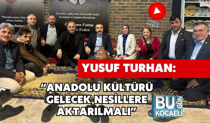 Yusuf Turhan: “Anadolu Kültürü Gelecek Nesillere Aktarılmalı”