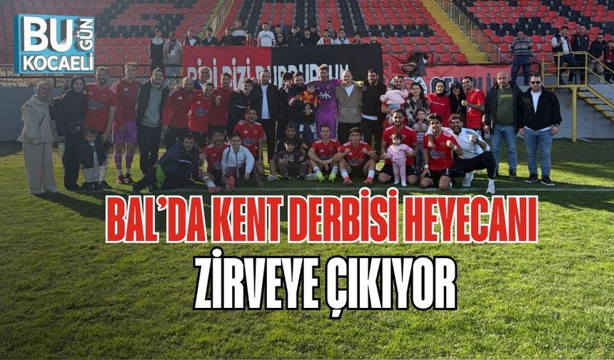 BAL’DA KENT DERBİSİ HEYECANI ZİRVEYE ÇIKIYOR