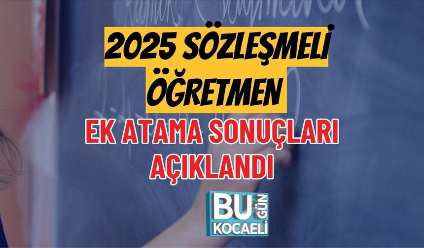 2025 SÖZLEŞMELİ ÖĞRETMEN EK ATAMA SONUÇLARI AÇIKLANDI