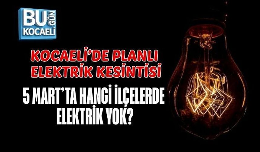 KOCAELİ’DE PLANLI ELEKTRİK KESİNTİSİ: 5 MART’TA HANGİ İLÇELERDE ELEKTRİK YOK?