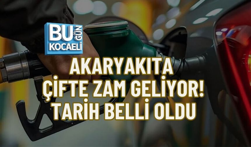 AKARYAKITA ÇİFTE ZAM GELİYOR: TARİH BELLİ OLDU
