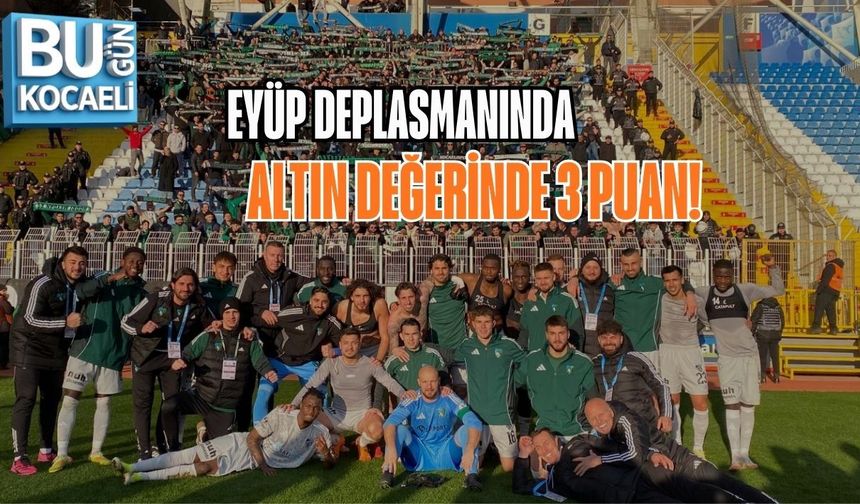 EYÜP DEPLASMANINDA ALTIN DEĞERİNDE 3 PUAN!