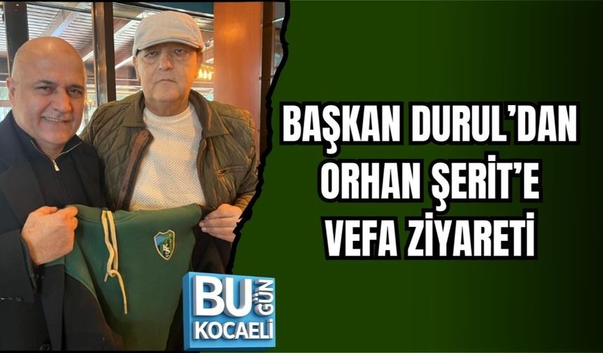 BAŞKAN DURUL’DAN ORHAN ŞERİT’E VEFA ZİYARETİ
