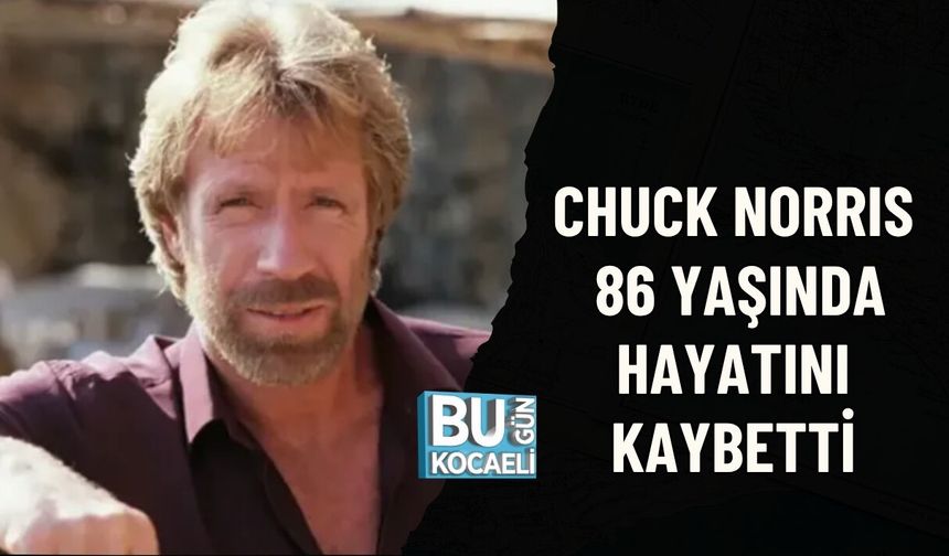 CHUCK NORRIS 86 YAŞINDA HAYATINI KAYBETTİ