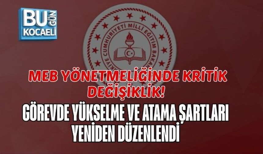 MEB YÖNETMELİĞİNDE KRİTİK DEĞİŞİKLİK! GÖREVDE YÜKSELME VE ATAMA ŞARTLARI YENİDEN DÜZENLENDİ