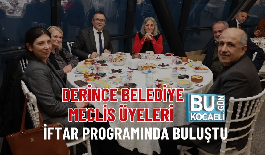 DERİNCE BELEDİYE MECLİS ÜYELERİ İFTAR PROGRAMINDA BULUŞTU