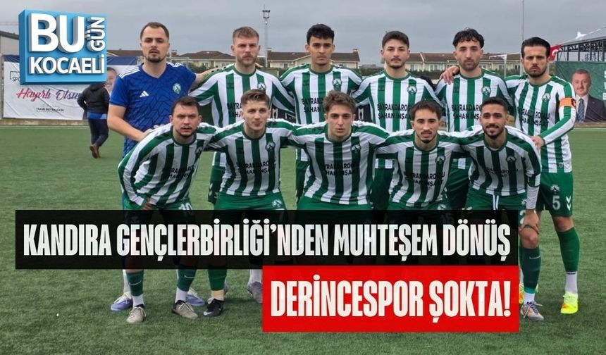 KANDIRA GENÇLERBİRLİĞİ’NDEN MUHTEŞEM DÖNÜŞ: DERİNCESPOR ŞOKTA!