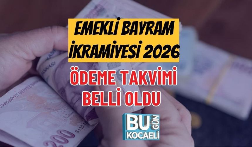 EMEKLİ BAYRAM İKRAMİYESİ 2026 ÖDEME TAKVİMİ BELLİ OLDU