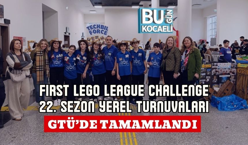 FIRST LEGO LEAGUE CHALLENGE 22. SEZON YEREL TURNUVALARI GTÜ’DE TAMAMLANDI