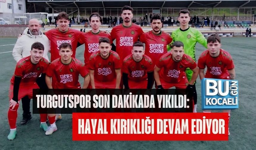 TURGUTSPOR SON DAKİKADA YIKILDI: HAYAL KIRIKLIĞI DEVAM EDİYOR