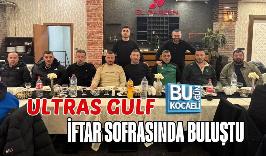 ULTRAS GULF İFTAR SOFRASINDA BULUŞTU