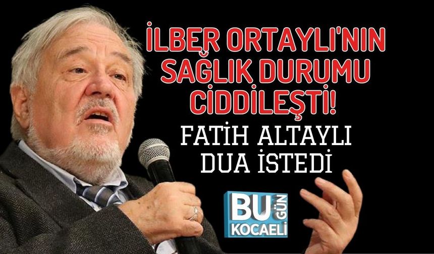 İLBER ORTAYLI'NIN SAĞLIK DURUMU CİDDİLEŞTİ! FATİH ALTAYLI DUA İSTEDİ