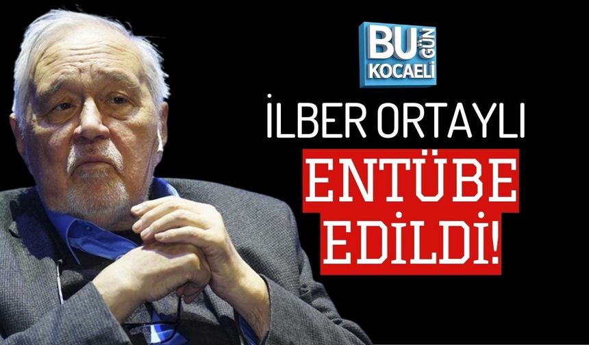 İLBER ORTAYLI ENTÜBE EDİLDİ!