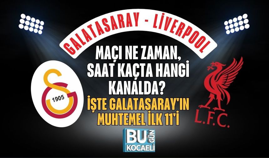 GALATASARAY - LİVERPOOL MAÇI NE ZAMAN, SAAT KAÇTA HANGİ KANALDA? İŞTE GALATASARAY'IN MUHTEMEL İLK 11'İ