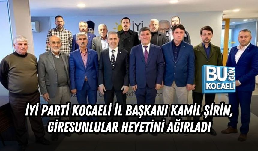 İYİ PARTİ KOCAELİ İL BAŞKANI KAMİL ŞİRİN, GİRESUNLULAR HEYETİNİ AĞIRLADI