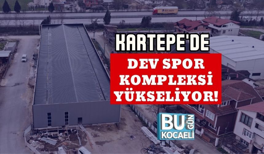 KARTEPE'DE DEV SPOR KOMPLEKSİ YÜKSELİYOR!
