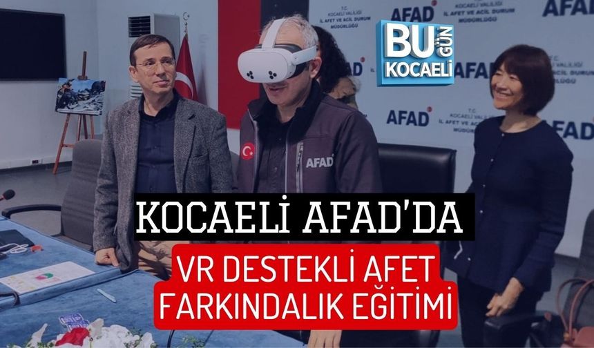 KOCAELİ AFAD’DA VR DESTEKLİ AFET FARKINDALIK EĞİTİMİ