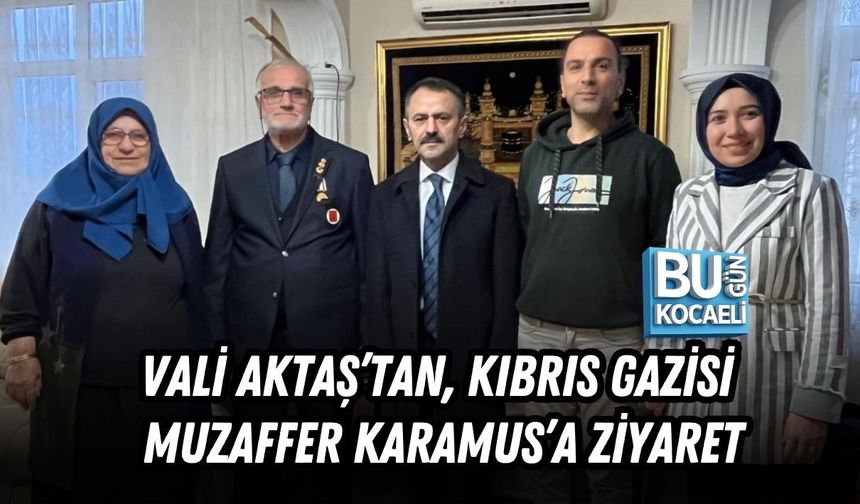 VALİ AKTAŞ’TAN KIBRIS GAZİSİ MUZAFFER KARAMUS’A ZİYARET