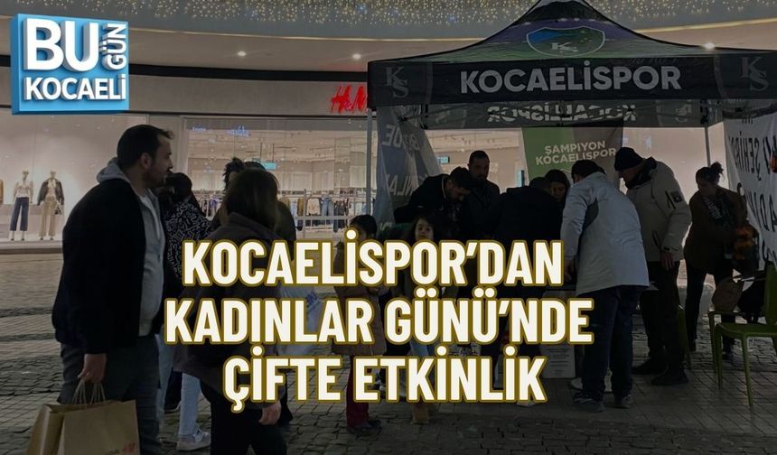 KOCAELİSPOR’DAN KADINLAR GÜNÜ’NDE ÇİFTE ETKİNLİK