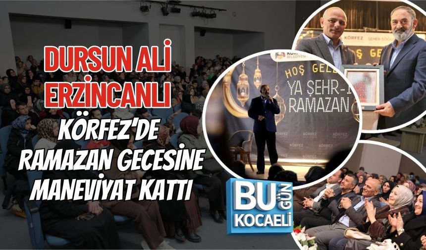 DURSUN ALİ ERZİNCANLI KÖRFEZ’DE RAMAZAN GECESİNE MANEVİYAT KATTI
