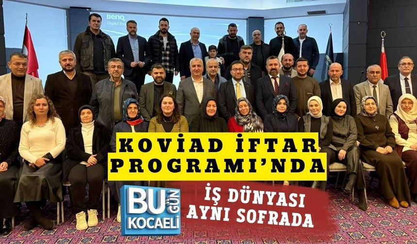 KOVİAD İFTAR PROGRAMI’NDA İŞ DÜNYASI AYNI SOFRADA