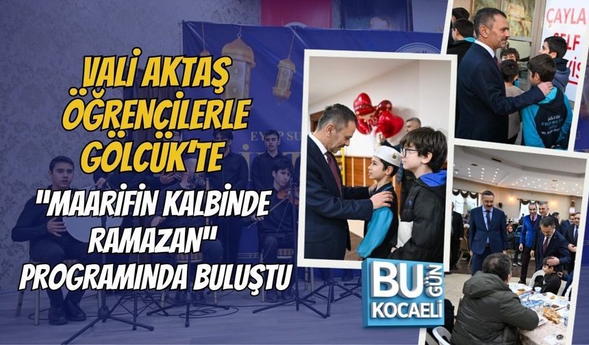 VALİ AKTAŞ ÖĞRENCİLERLE GÖLCÜK’TE “MAARİFİN KALBİNDE RAMAZAN” PROGRAMINDA BULUŞTU