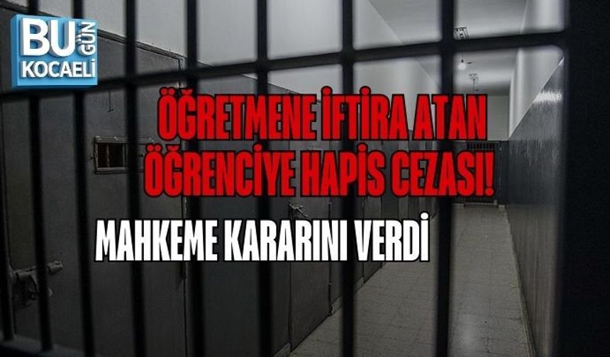 ÖĞRETMENE İFTİRA ATAN ÖĞRENCİYE HAPİS CEZASI! MAHKEME KARARINI VERDİ
