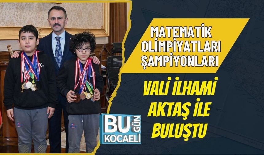 MATEMATİK OLİMPİYATLARI ŞAMPİYONLARI VALİ İLHAMİ AKTAŞ İLE BULUŞTU