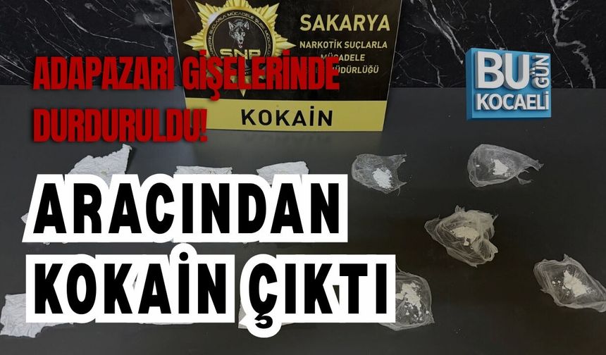 ADAPAZARI GİŞELERİNDE DURDURULDU! ARACINDAN KOKAİN ÇIKTI