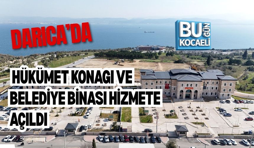 DARICA HÜKÜMET KONAĞI VE BELEDİYE BİNASI HİZMETE AÇILDI