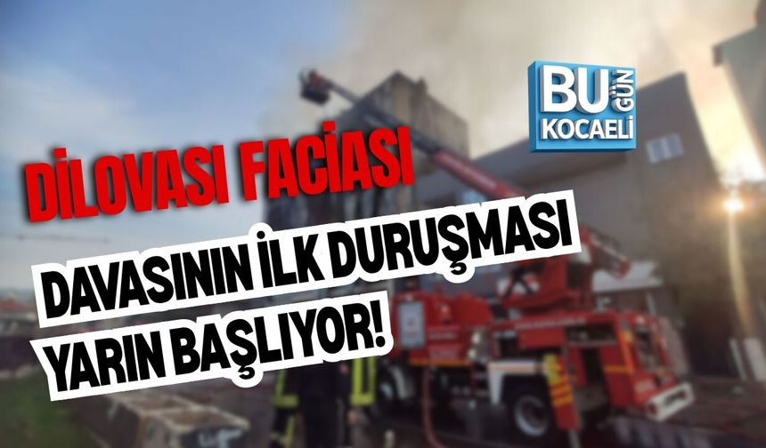 DİLOVASI FACİASI DAVASINDA İLK DURUŞMA YARIN BAŞLIYOR!
