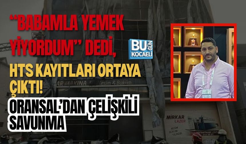 “BABAMLA YEMEK YİYORDUM” DEDİ, HTS KAYITLARI ORTAYA ÇIKTI! ORANSAL’DAN ÇELİŞKİLİ SAVUNMA