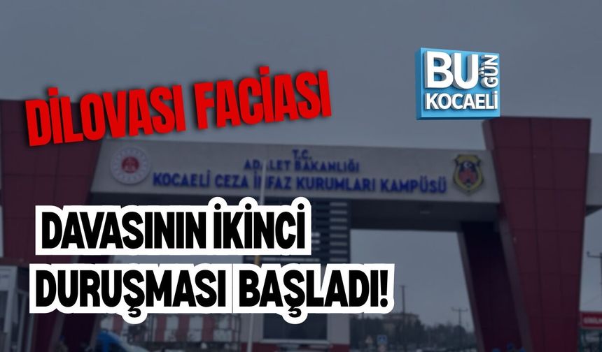 DİLOVASI FACİASI DAVASIN'IN İKİNCİ DURUŞMASI BAŞLADI!