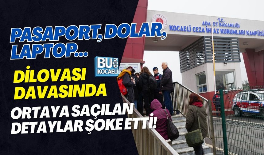 PASAPORT, DOLAR, LAPTOP… DİLOVASI DAVASINDA ORTAYA SAÇILAN DETAYLAR ŞOKE ETTİ