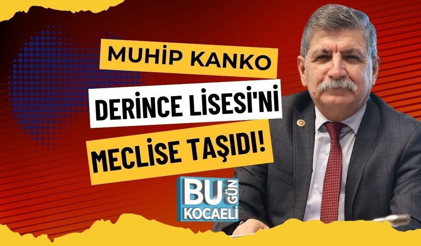 MUHİP KANKO DERİNCE LİSESİ'Nİ MECLİSE TAŞIDI!