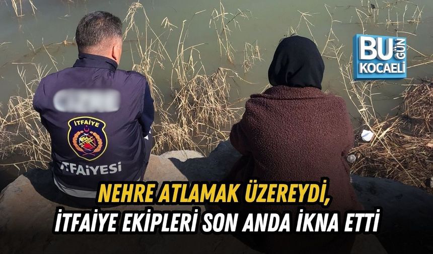 NEHRE ATLAMAK ÜZEREYDİ, İTFAİYE EKİPLERİ SON ANDA İKNA ETTİ