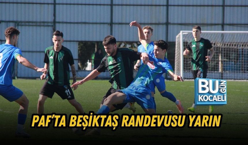 PAF’TA BEŞİKTAŞ RANDEVUSU YARIN