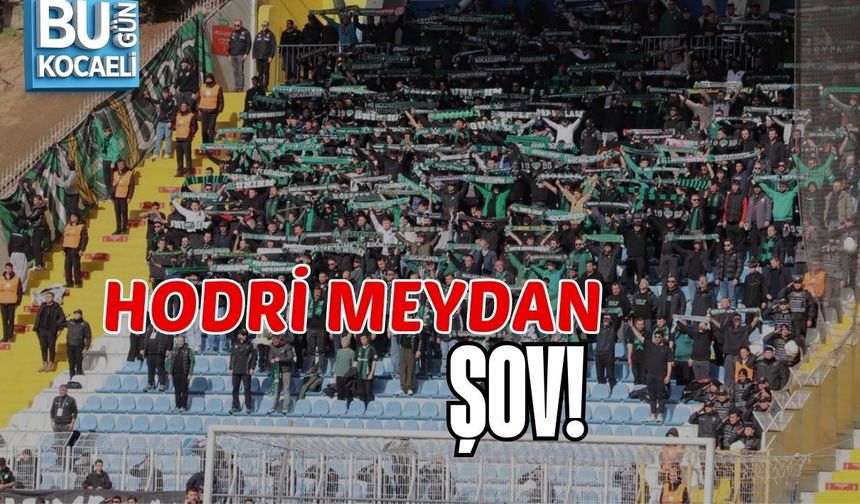HODRİ MEYDAN ŞOV!
